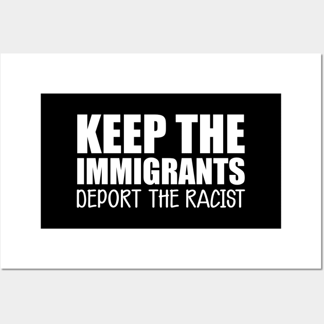 Immigrant - Keep the immigrants deport the racist w Wall Art by KC Happy Shop